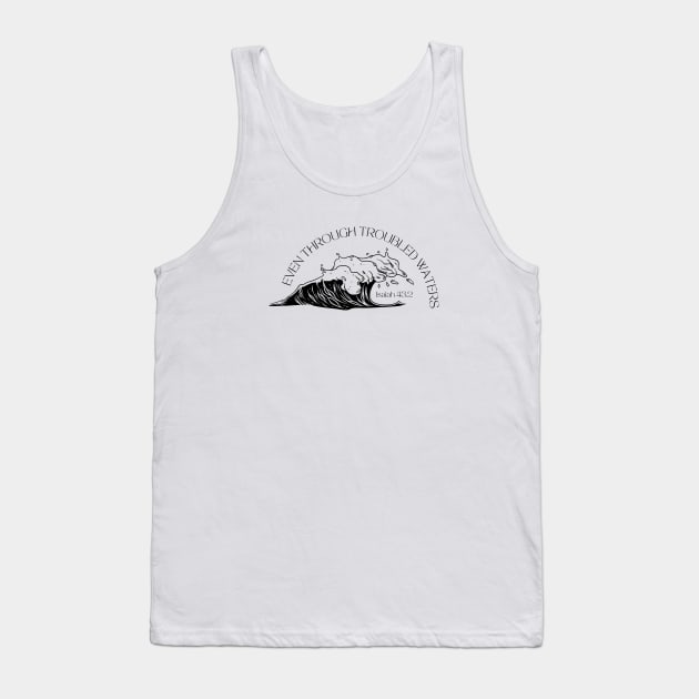 Bible Verse Isaiah 43:2 "Even Through Troubled Waters" Tank Top by stefaniebelinda